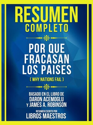 cover image of Resumen Completo--Por Que Fracasan Los Paises (Why Nations Fail)--Basado En El Libro De Daron Acemoglu Y James A. Robinson